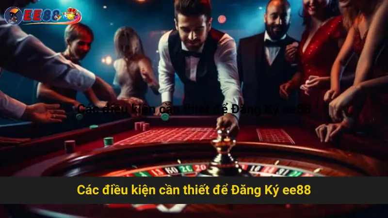 Các điều kiện cần thiết để Đăng Ký ee88
