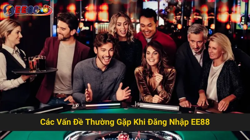 Các Vấn Đề Thường Gặp Khi Đăng Nhập ee88