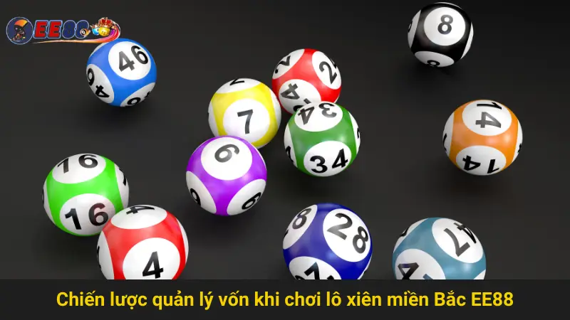 Chiến lược quản lý vốn khi chơi lô xiên miền Bắc EE88