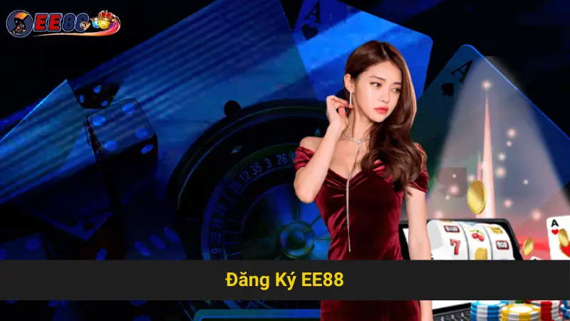 Hướng Dẫn Nhanh Chóng Đăng Ký EE88 Cho Người Mới