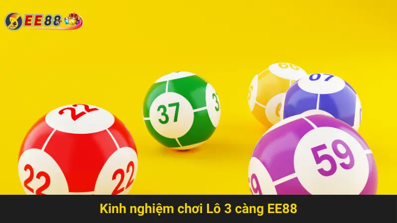 Kinh nghiệm chơi Lô 3 càng EE88